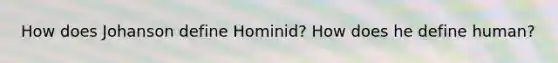 How does Johanson define Hominid? How does he define human?