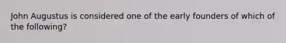 John Augustus is considered one of the early founders of which of the following?