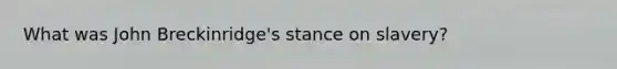 What was John Breckinridge's stance on slavery?