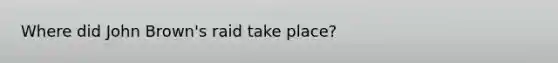 Where did John Brown's raid take place?