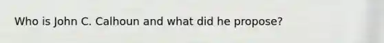 Who is John C. Calhoun and what did he propose?