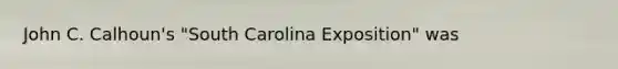 John C. Calhoun's "South Carolina Exposition" was