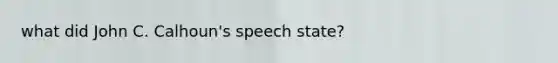 what did John C. Calhoun's speech state?