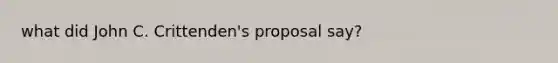 what did John C. Crittenden's proposal say?