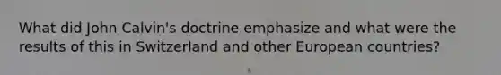 What did John Calvin's doctrine emphasize and what were the results of this in Switzerland and other European countries?