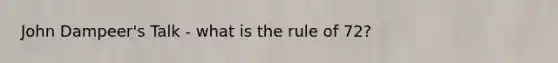 John Dampeer's Talk - what is the rule of 72?