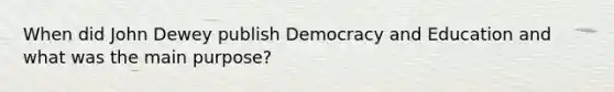 When did John Dewey publish Democracy and Education and what was the main purpose?