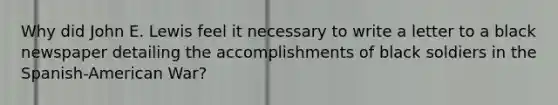 Why did John E. Lewis feel it necessary to write a letter to a black newspaper detailing the accomplishments of black soldiers in the Spanish-American War?