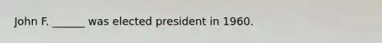 John F. ______ was elected president in 1960.