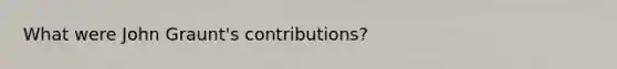 What were John Graunt's contributions?