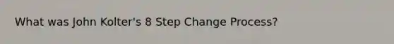 What was John Kolter's 8 Step Change Process?