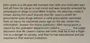 John Lewis is a 28-year-old married man with one child who was laid off from his job as a coal miner and was recently arrested for possession of drugs in rural West Virginia. His attorney made it known during the court process that Mr. Lewis's arrest for prescription pain drugs without a valid prescription stemmed from an injury he sustained years ago on the job. Given this information, answer the follow questions: ​After being given a report by the probation department called a _________, the judge discovers that Mr. Lewis's claims are valid, that he is not a flight risk or a danger to society, and that he has educational and job experience that warrant probation.