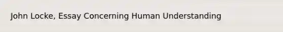 John Locke, Essay Concerning Human Understanding