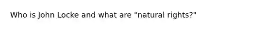 Who is John Locke and what are "natural rights?"