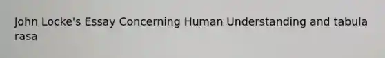 John Locke's Essay Concerning Human Understanding and tabula rasa