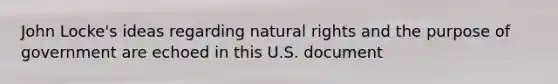 John Locke's ideas regarding natural rights and the purpose of government are echoed in this U.S. document