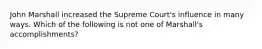 John Marshall increased the Supreme Court's influence in many ways. Which of the following is not one of Marshall's accomplishments?