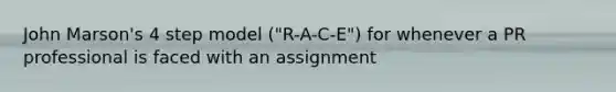 John Marson's 4 step model ("R-A-C-E") for whenever a PR professional is faced with an assignment