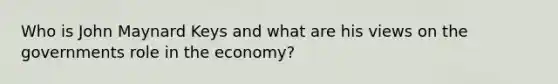 Who is John Maynard Keys and what are his views on the governments role in the economy?