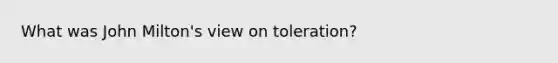 What was John Milton's view on toleration?