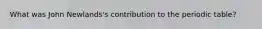 What was John Newlands's contribution to the periodic table?
