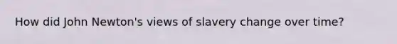 How did John Newton's views of slavery change over time?