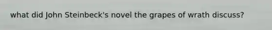 what did John Steinbeck's novel the grapes of wrath discuss?