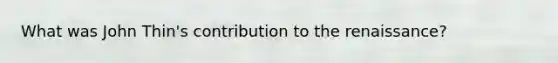 What was John Thin's contribution to the renaissance?