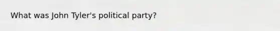 What was John Tyler's political party?