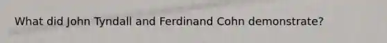 What did John Tyndall and Ferdinand Cohn demonstrate?