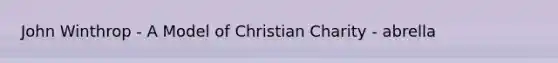 John Winthrop - A Model of Christian Charity - abrella