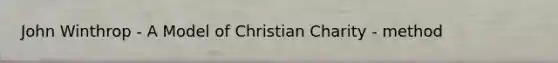 John Winthrop - A Model of Christian Charity - method