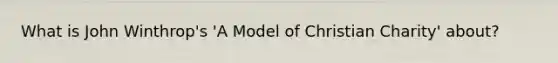 What is John Winthrop's 'A Model of Christian Charity' about?