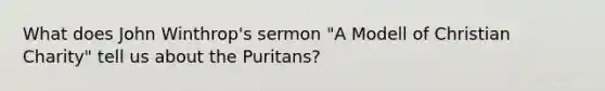 What does John Winthrop's sermon "A Modell of Christian Charity" tell us about the Puritans?