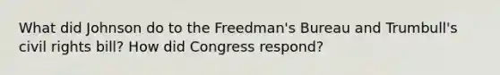 What did Johnson do to the Freedman's Bureau and Trumbull's civil rights bill? How did Congress respond?