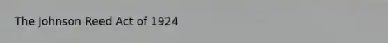 The Johnson Reed Act of 1924