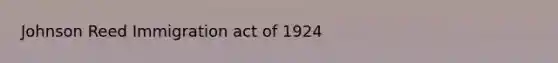 Johnson Reed Immigration act of 1924