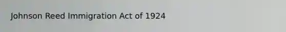 Johnson Reed Immigration Act of 1924