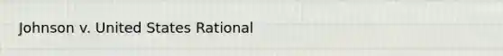 Johnson v. United States Rational