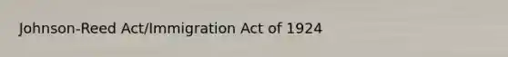 Johnson-Reed Act/Immigration Act of 1924