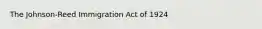 The Johnson-Reed Immigration Act of 1924