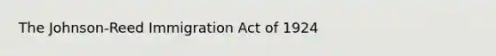 The Johnson-Reed Immigration Act of 1924