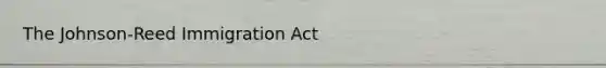 The Johnson-Reed Immigration Act