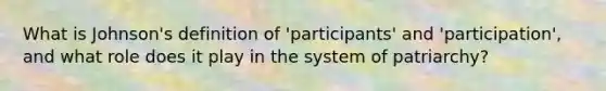 What is Johnson's definition of 'participants' and 'participation', and what role does it play in the system of patriarchy?