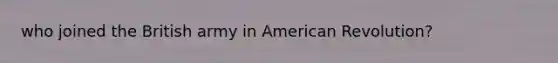 who joined the British army in American Revolution?