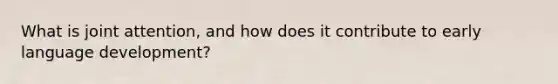 What is joint attention, and how does it contribute to early language development?