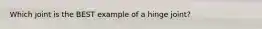 Which joint is the BEST example of a hinge joint?