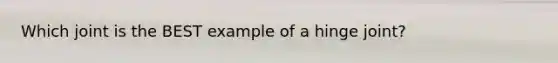Which joint is the BEST example of a hinge joint?
