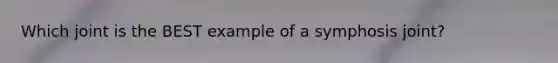 Which joint is the BEST example of a symphosis joint?