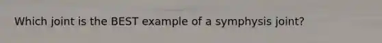 Which joint is the BEST example of a symphysis joint?